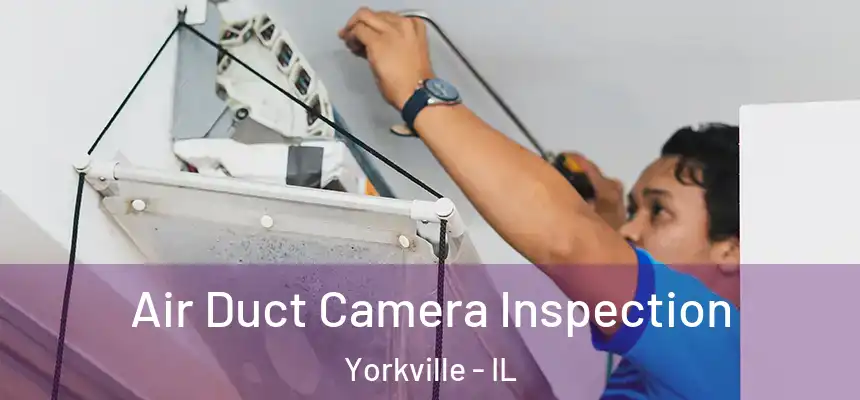  Air Duct Camera Inspection Yorkville - IL