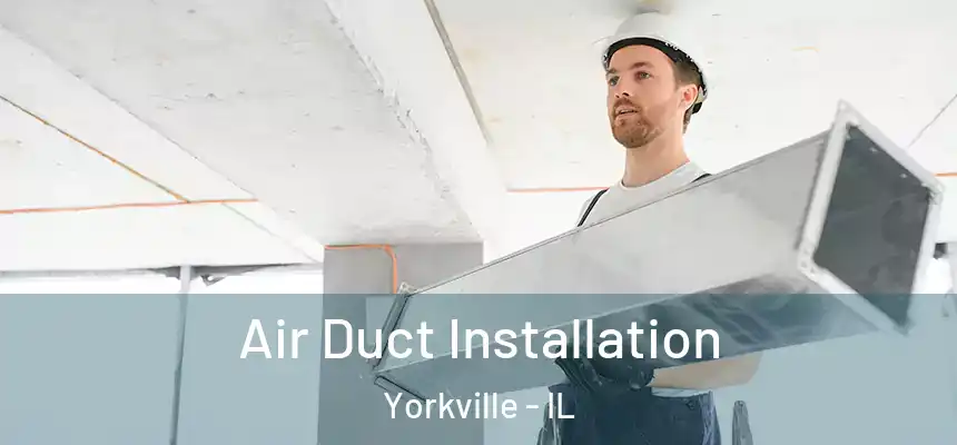  Air Duct Installation Yorkville - IL
