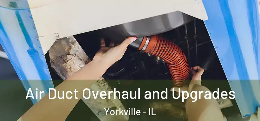  Air Duct Overhaul and Upgrades Yorkville - IL