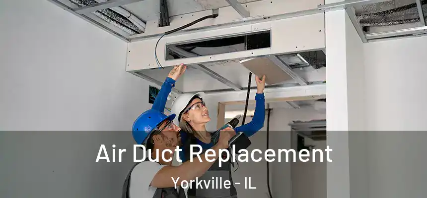  Air Duct Replacement Yorkville - IL