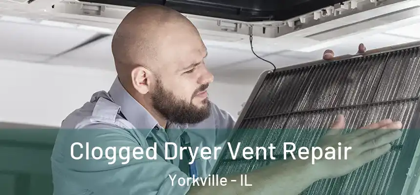  Clogged Dryer Vent Repair Yorkville - IL