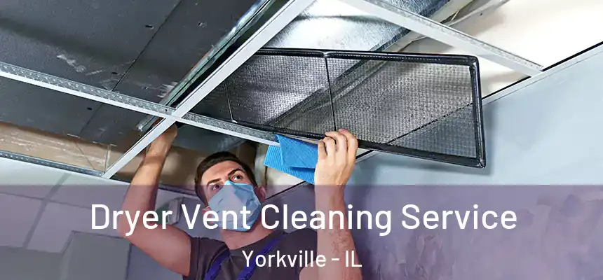  Dryer Vent Cleaning Service Yorkville - IL