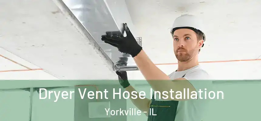  Dryer Vent Hose Installation Yorkville - IL