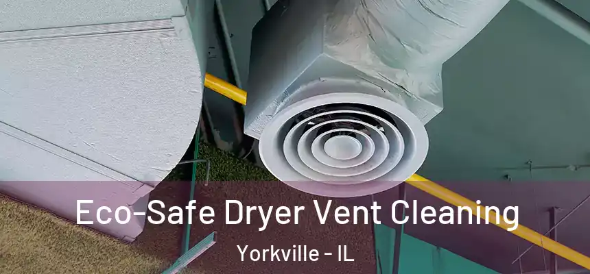  Eco-Safe Dryer Vent Cleaning Yorkville - IL