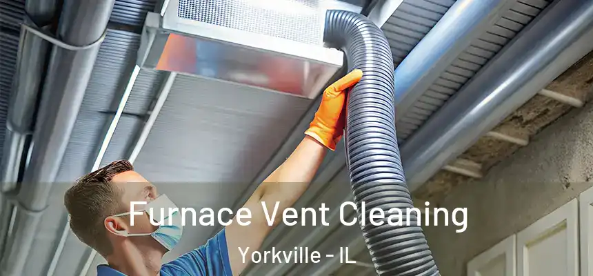  Furnace Vent Cleaning Yorkville - IL