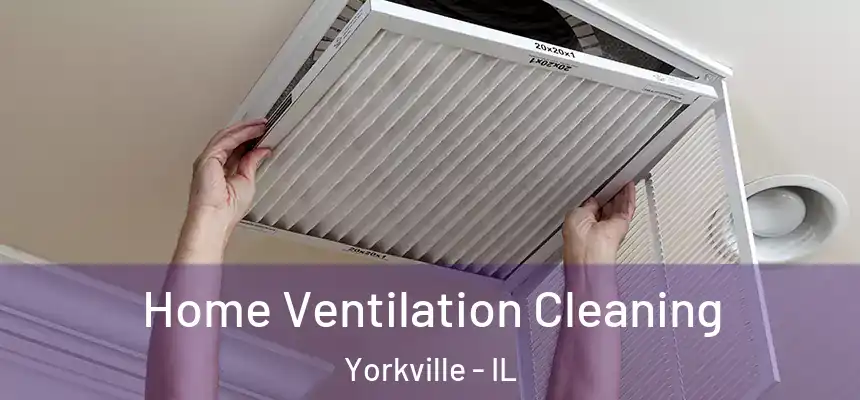  Home Ventilation Cleaning Yorkville - IL