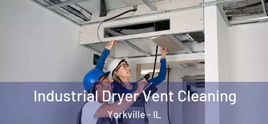  Industrial Dryer Vent Cleaning Yorkville - IL