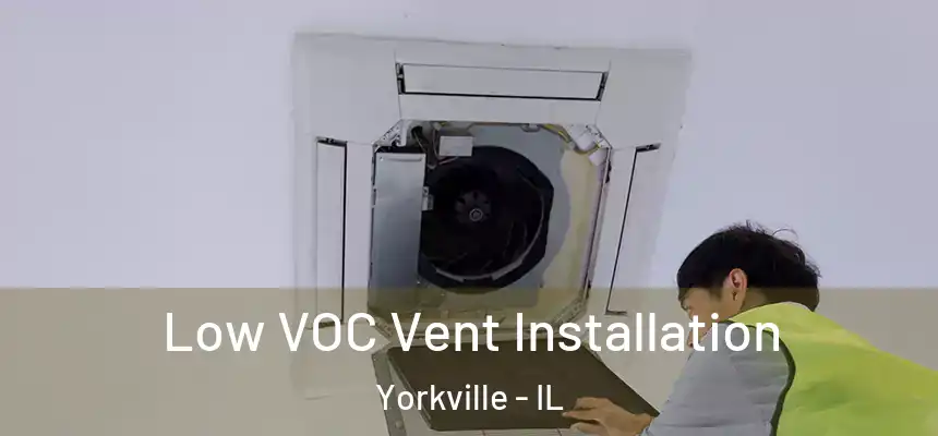  Low VOC Vent Installation Yorkville - IL