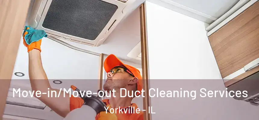  Move-in/Move-out Duct Cleaning Services Yorkville - IL