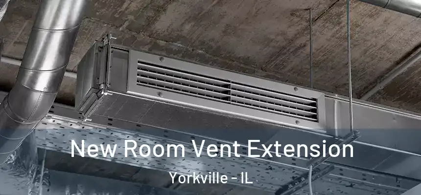  New Room Vent Extension Yorkville - IL