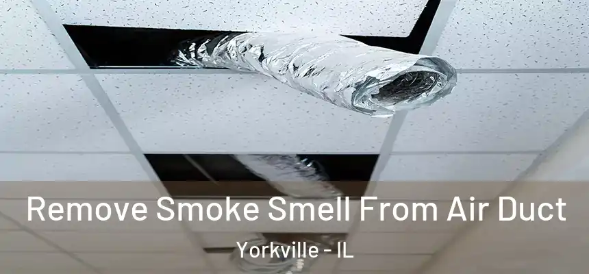  Remove Smoke Smell From Air Duct Yorkville - IL