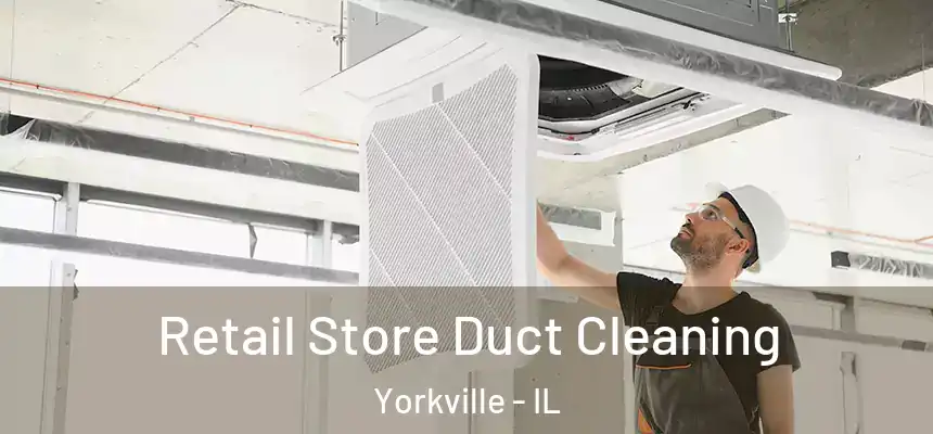  Retail Store Duct Cleaning Yorkville - IL