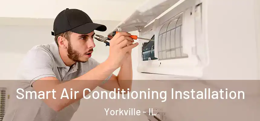  Smart Air Conditioning Installation Yorkville - IL