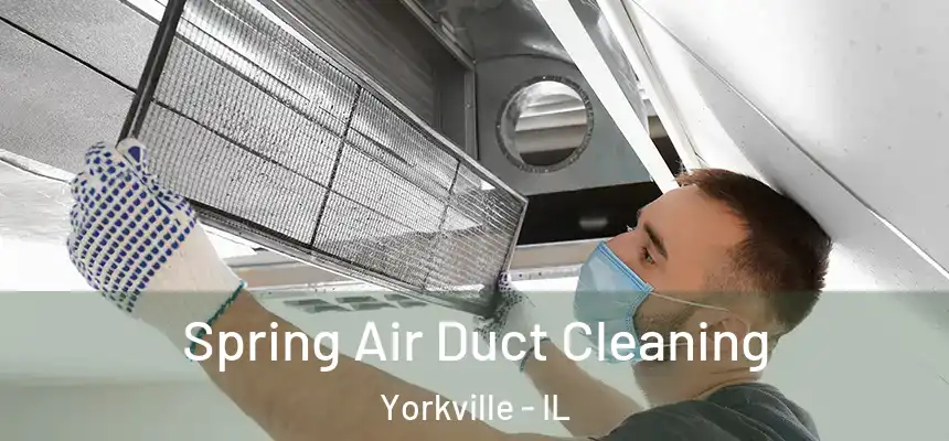  Spring Air Duct Cleaning Yorkville - IL