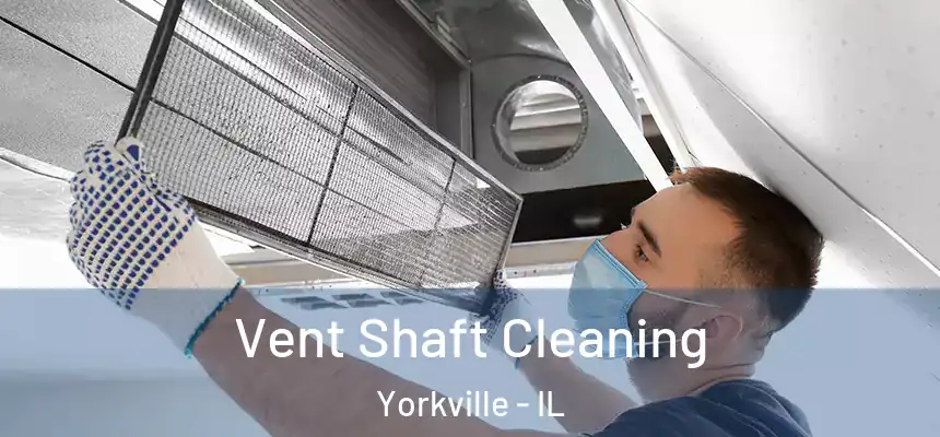  Vent Shaft Cleaning Yorkville - IL