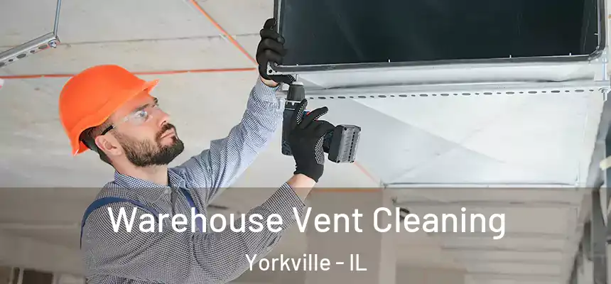  Warehouse Vent Cleaning Yorkville - IL