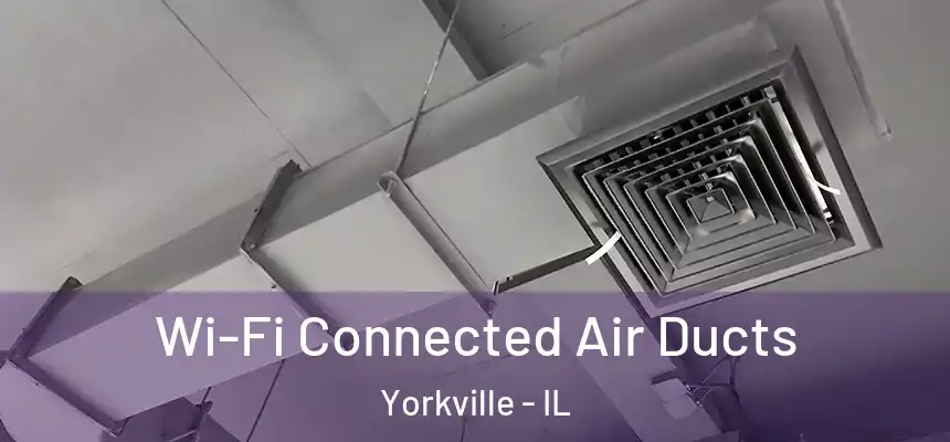  Wi-Fi Connected Air Ducts Yorkville - IL